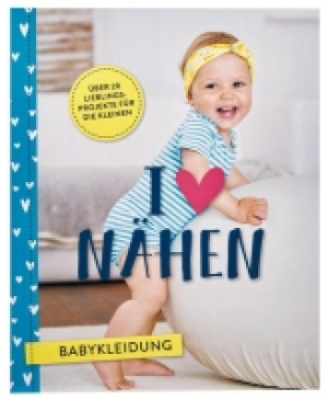 Ideenwelt Handarbeitsbuch I love Nähen Babykleidung